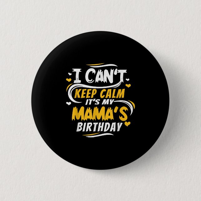 Bóton Redondo 5.08cm Mom Birthday Shirt I Can't Keep Calm It's My Mama' (Frente)