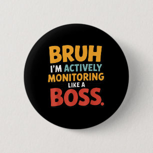Bóton Redondo 5.08cm Monitoramento Ativo Como Um Chefe Camisa Engraçado
