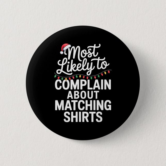 Bóton Redondo 5.08cm Most Likely To Complain About Matching Funny Xmas  (Frente)