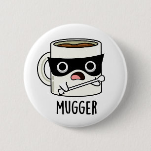 Bóton Redondo 5.08cm Mugger Funny Mug Puns