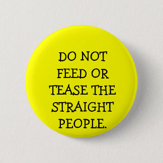 BÓTON REDONDO 5.08CM NÃO ALIMENTE NEM NÃO AMOLE OS POVOS RETOS