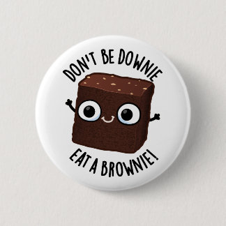Bóton Redondo 5.08cm Não Fique Tristonho Coma Um Brownie Punheta Positi