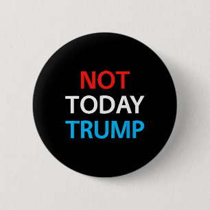 Bóton Redondo 5.08cm Não Hoje Trump Não Meu Presidente Defenda a Democr
