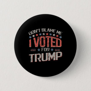 Bóton Redondo 5.08cm Não Me Culpe Eu Votei Em Trump Angustiado Vintage