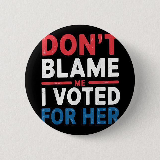 Bóton Redondo 5.08cm Não Me Culpe, Votei Pela Camisa Engraçada Política (Frente)
