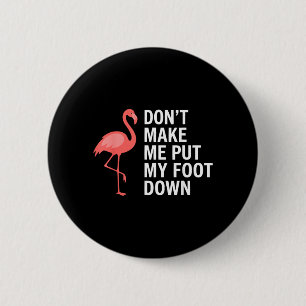 Bóton Redondo 5.08cm Não Me Faça Colocar Meu Pé no Flamingo Engraçado