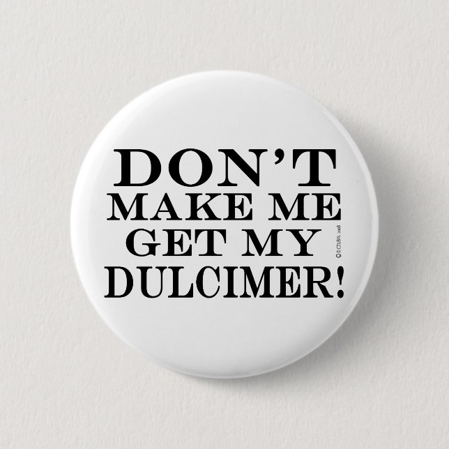 Bóton Redondo 5.08cm Não Me Faça Pegar Meu Dulcimer (Frente)