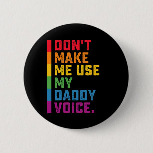 Bóton Redondo 5.08cm Não Me Faça Usar Minha Voz de Papai Engraçado Gay 