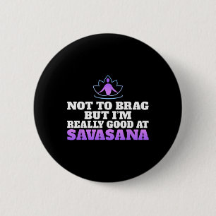 Bóton Redondo 5.08cm Não para me gabar, mas sou muito bom em Savasana Y