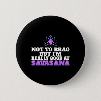 Bóton Redondo 5.08cm Não para me gabar, mas sou muito bom em Savasana Y