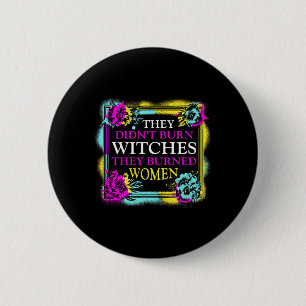 Bóton Redondo 5.08cm Não queimaram bruxas que queimaram mulheres.