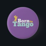 Bóton Redondo 5.08cm Nascer Para Tango Funny Ballroom Dance<br><div class="desc">Nascer para Tango. Design de dança de salão engraçada para aqueles que adoram dançar ao som da música com seu parceiro. Legal e simples mercadoria para dançarina de Tango profissional. Perfeito para celebrar o baile no Dia Nacional da Dança. presente de Natal e excelente para família e amigos.</div>