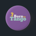 Bóton Redondo 5.08cm Nascer Para Tango Funny Ballroom Dance<br><div class="desc">Nascer para Tango. Design de dança de salão engraçada para aqueles que adoram dançar ao som da música com seu parceiro. Legal e simples mercadoria para dançarina de Tango profissional. Perfeito para celebrar o baile no Dia Nacional da Dança. presente de Natal e excelente para família e amigos.</div>