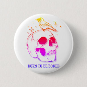 Bóton Redondo 5.08cm Nascido Para Ficar Entediado