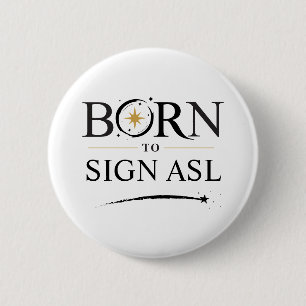 Bóton Redondo 5.08cm Nascido para Sinalizar ASL - Personalização de Bot