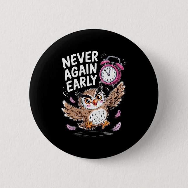 Bóton Redondo 5.08cm Never Again Early Owl - Funny Anti-morning Alarm C (Frente)