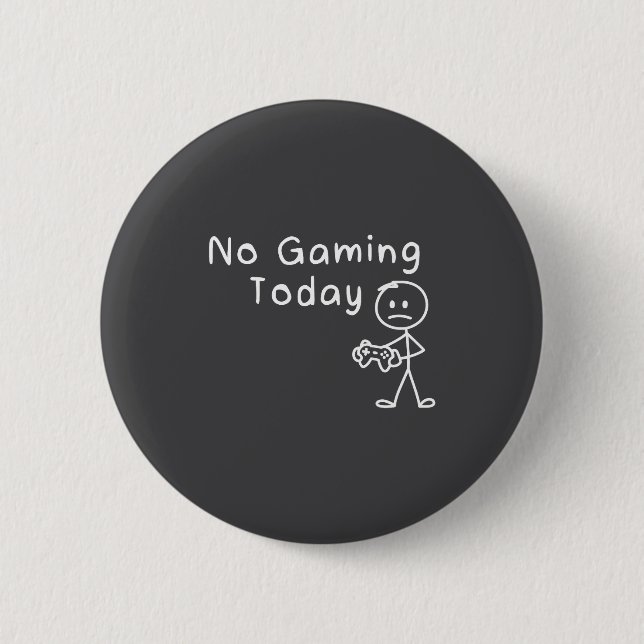 Bóton Redondo 5.08cm No Gaming Today Funny Gamer Sad Stickman Gaming Lo (Frente)
