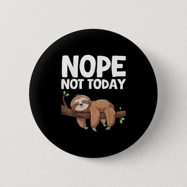 Bóton Redondo 5.08cm Nope Not Today Sloth  (Frente)
