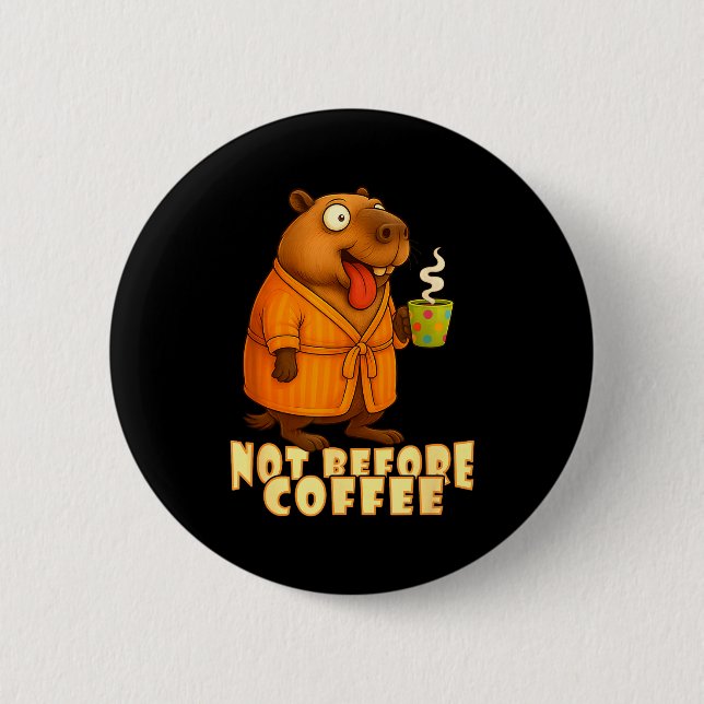 Bóton Redondo 5.08cm Not Before Coffee-tee – Funny Morning Capybara And (Frente)