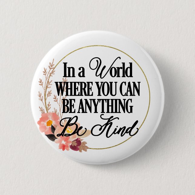 Bóton Redondo 5.08cm Num mundo onde você pode ser qualquer coisa. Seja  (Frente)