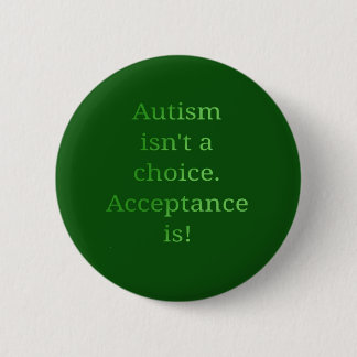 Bóton Redondo 5.08cm O autismo não é uma escolha (verde