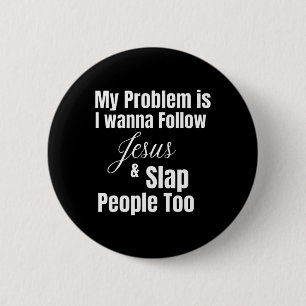 Bóton Redondo 5.08cm O Meu Problema É Que Quero Seguir Jesus E Subir As
