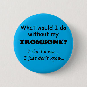 Bóton Redondo 5.08cm O Que Eu Faria, Trombone?