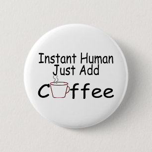 Bóton Redondo 5.08cm O ser humano imediato apenas adiciona o café