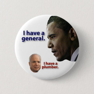 Bóton Redondo 5.08cm Obama: Eu tenho um general. McCain: Eu tenho um