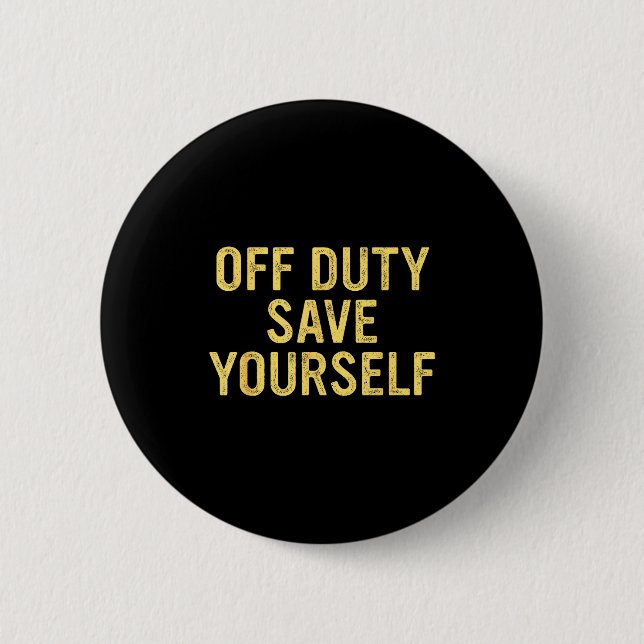 Bóton Redondo 5.08cm Off Duty Save Yourself Funny Humorous Quote  (Frente)