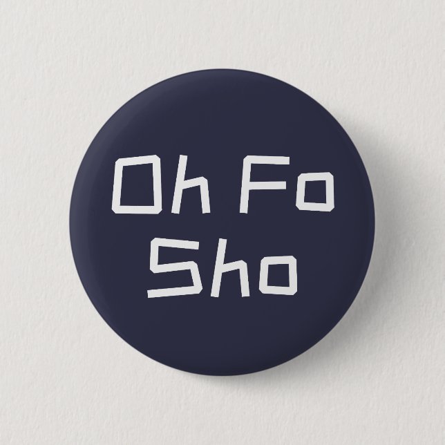 Bóton Redondo 5.08cm Oh Fo Sho Humor Slang (Frente)