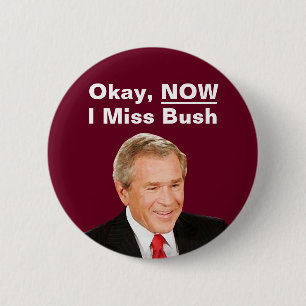 Bóton Redondo 5.08cm Ok, Agora Eu Sinto Falta Do Presidente Bush - Anti