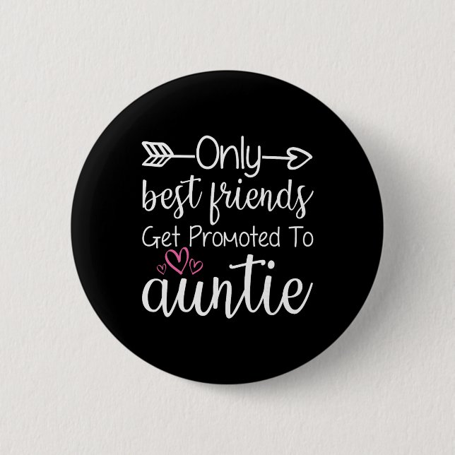 Bóton Redondo 5.08cm Only Friends Get Promoted To Auntie Sister Friend  (Frente)