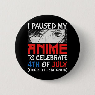 Bóton Redondo 5.08cm Pausei Meu Anime Para Comemorar 4 De Julho Engraça