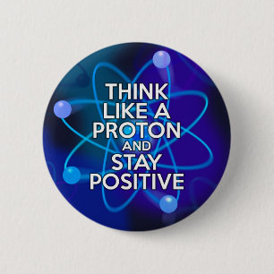 Bóton Redondo 5.08cm Pense como um próton e mantenha-se positivo
