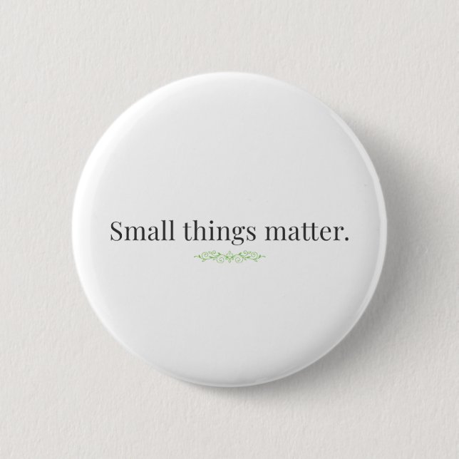 Bóton Redondo 5.08cm Pequenas coisas importam. (Frente)