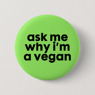 Bóton Redondo 5.08cm Pergunte-me porque eu sou um Vegan - botão do pin