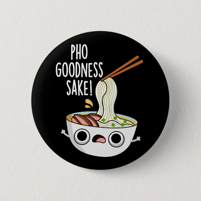 Bóton Redondo 5.08cm Pho Goodness Sake Funny Noodle Pun Dark BG (Frente)