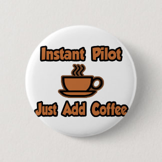 Bóton Redondo 5.08cm Piloto instantâneo... Basta adicionar café