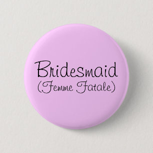 Bóton Redondo 5.08cm Pin de Bridesmaid (Femme Fatale)