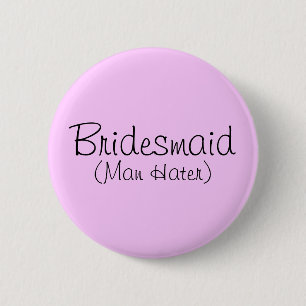 Bóton Redondo 5.08cm Pin de Bridesmaid (Man Hater)