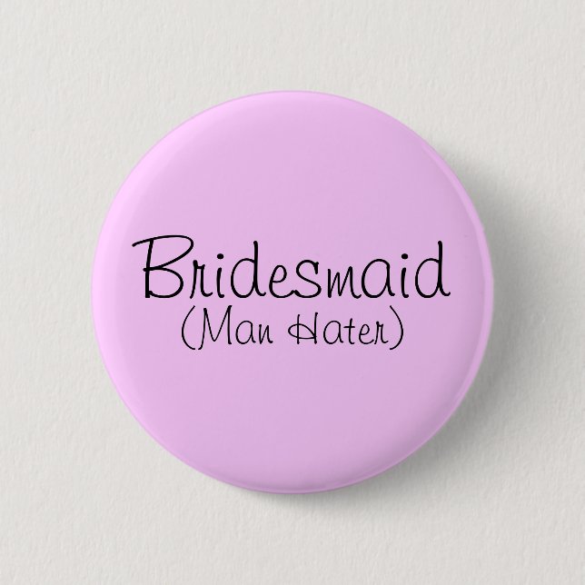 Bóton Redondo 5.08cm Pin de Bridesmaid (Man Hater) (Frente)
