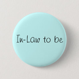 Bóton Redondo 5.08cm Pin "In-Law to Be"