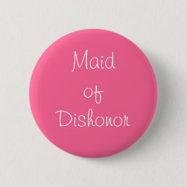 Bóton Redondo 5.08cm Pin "Maid of Dishons"