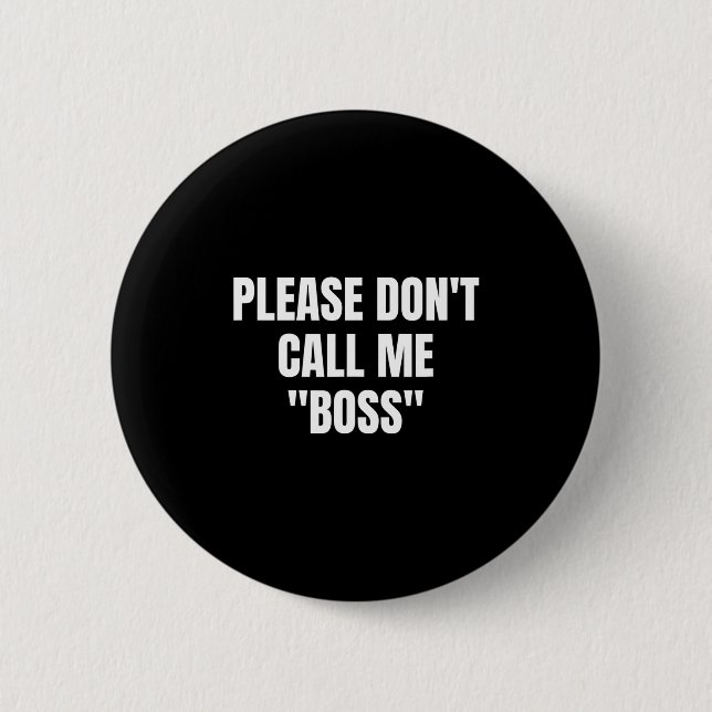 Bóton Redondo 5.08cm Please Don't Call Me Boss Funny  (Frente)