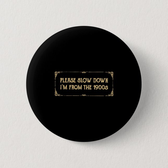 Bóton Redondo 5.08cm Please Slow Down I'm From The 1900s Funny Quote Vi (Frente)
