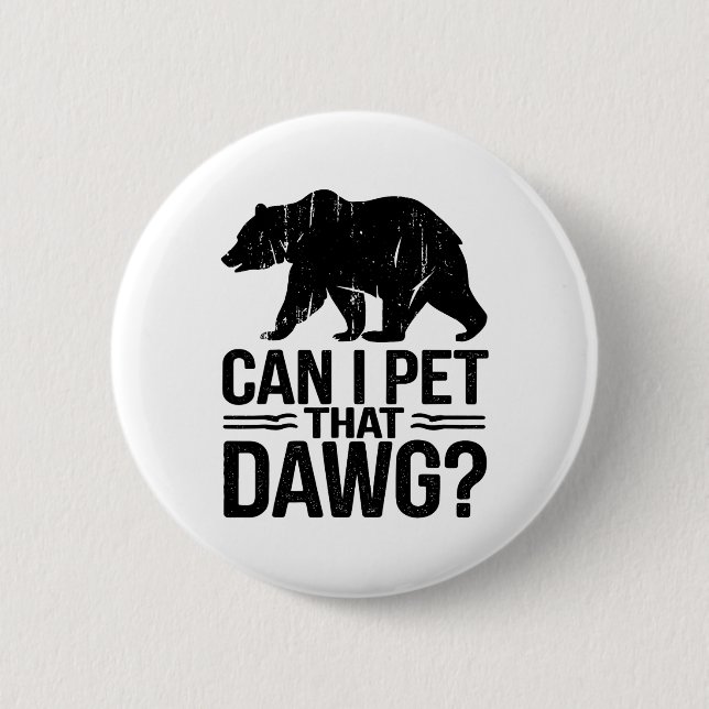 Bóton Redondo 5.08cm Posso Acariciar Esse Cachorro Funny Dawg Bear Meme (Frente)