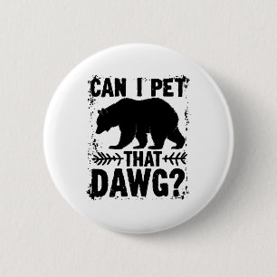 Bóton Redondo 5.08cm Posso Acariciar Esse Cachorro Funny Dawg Bear Meme