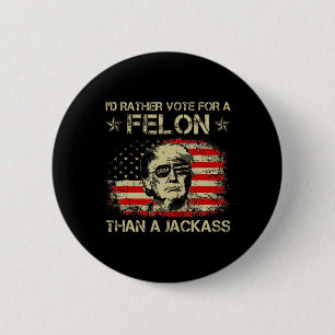 Bóton Redondo 5.08cm Preferencialmentes Votam Por Um Felon Que Um Jack 
