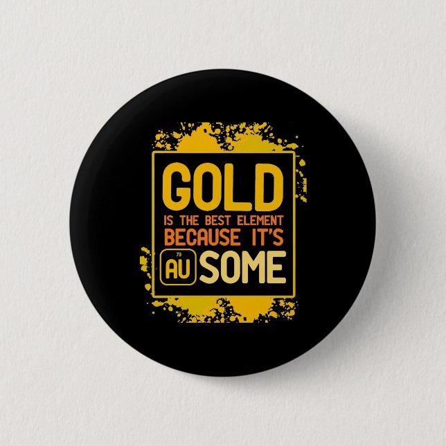 Bóton Redondo 5.08cm Presente cientista | Dourado É O Melhor Elemento (Frente)